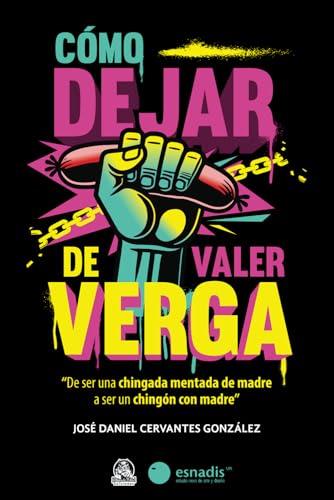 CÓMO DEJAR DE VALER VERGA | 9786072602199 | CERVANTES GONZÁLEZ, JOSÉ DANIEL