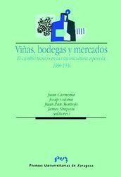 VIÑAS, BODEGAS Y MERCADOS.  EL CAMBIO TÉCNICO EN LA VITIVINICULTURA ESPAÑOLA.  1850-1936 | 9788477335535 | CARMONA PIDAL, JUAN /  COLOME I FERRER, D. JOSEP /  PAN-MONTOJO GONZALEZ, JUAN /  SIMPSON, JAMES PAT