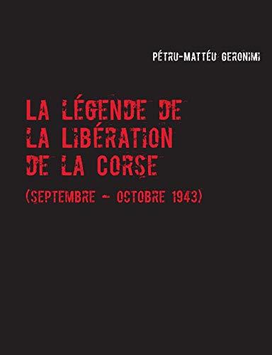 LEGENDE DE LA LIBERATION DE LA CORSE, LA | 9782322212859 | GERONIMI, PETRU-MATTEU