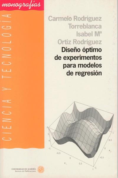 DISEÑO ÓPTIMO DE EXPERIMENTOS PARA MODELOS DE REGRESIÓN | 9788482401959 | RODRÍGUEZ TORREBLANCA, CARMELO / ORTIZ RODRÍGUEZ, ISABEL Mª