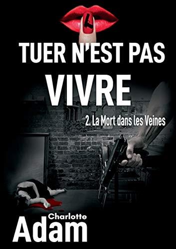 TUER N'EST PAS VIVRE 2 | 9782322119684 | ADAM, CHARLOTTE
