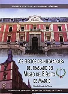 EFECTOS DESINTEGRADORES DEL TRASLADO DEL MUSEO DEL EJÉRCITO DE MADRID, LOS | 9788416200405 | ALFREDO GARCÍA DE MOYA