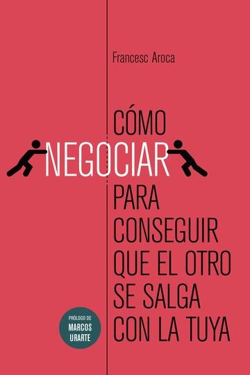 COMO NEGOCIAR PARA CONSEGUIR QUE EL OTRO SE SALGA CON LA TUYA | 9789992032800 | AROCA, FRANCESC