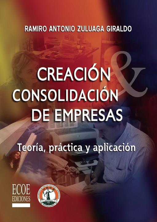 CREACIÓN Y CONSOLIDACIÓN DE EMPRESAS | 9789586485098 | ZULUAGA GIRALDO, RAMIRO ANTONIO