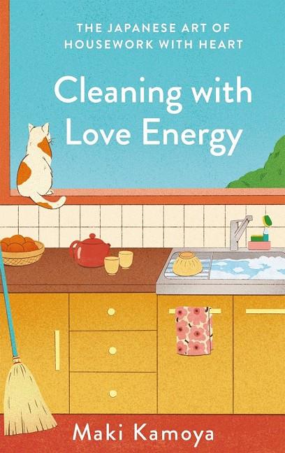 CLEANING WITH LOVE ENERGY | 9781529451153 | KAMOYA, MAKI