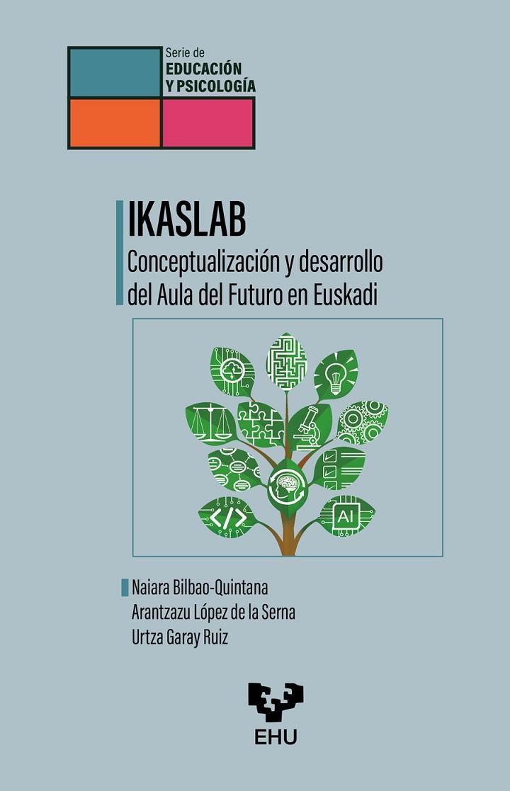 IKASLAB. CONCEPTUALIZACION Y DESARROLLO DEL AULA DEL FUTURO EN EUSKADI | 9788413196756 | BILBAO-QUINTANA, NAIARA / LOPEZ DE LA SERNA, ARANTZAZU / GARAY RUIZ, URTZA / TEJADA GARITANO, ENEKO