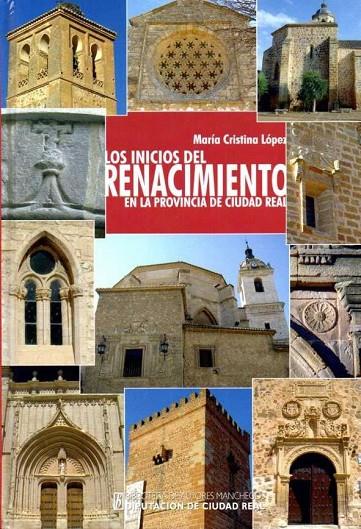 INICIOS DEL RENACIMIENTO EN LA PROVINCIA DE CIUDAD REAL, LOS | 9788477893301 | LOPEZ LOPEZ, MARIA CRISTINA