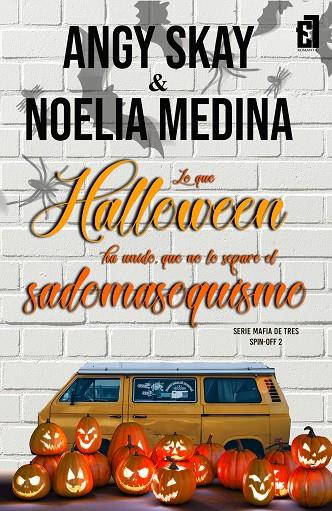 LO QUE HALLOWEEN HA UNIDO, QUE NO LO SEPARE EL SADOMASOQUISMO (MAFIA DE TRES 2) | 9788418748929 | MEDINA, NOELIA / SKAY, ANGY