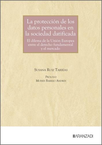 PROTECCIÓN DE LOS DATOS PERSONALES EN LA SOCIEDAD DATIFICADA, LA | 9788410854079 | RUIZ TARRIAS, SUSANA