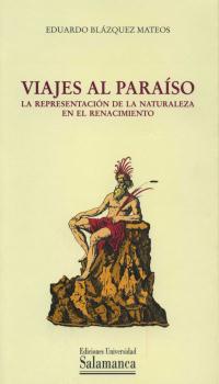 VIAJES AL PARAISO. LA REPRESENTACION DE LA NATURALEZA EN EL RENACIMIENTO | 9788478006656 | BLÁZQUEZ MATEOS, EDUARDO