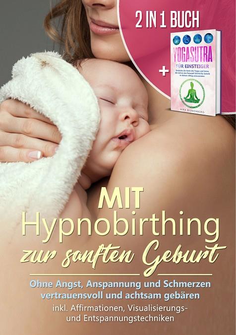 MIT HYPNOBIRTHING ZUR SANFTEN GEBURT: OHNE ANGST, ANSPANNUNG UND SCHMERZEN VERTRAUENSVOLL UND ACHTSAM GEBÄREN + YOGASUTRA FÜR EINSTEIGER: ENTDECKE DIE | 9783751931724 | GRAPENGETER, ANJA / BLUMENBERG, MIRA