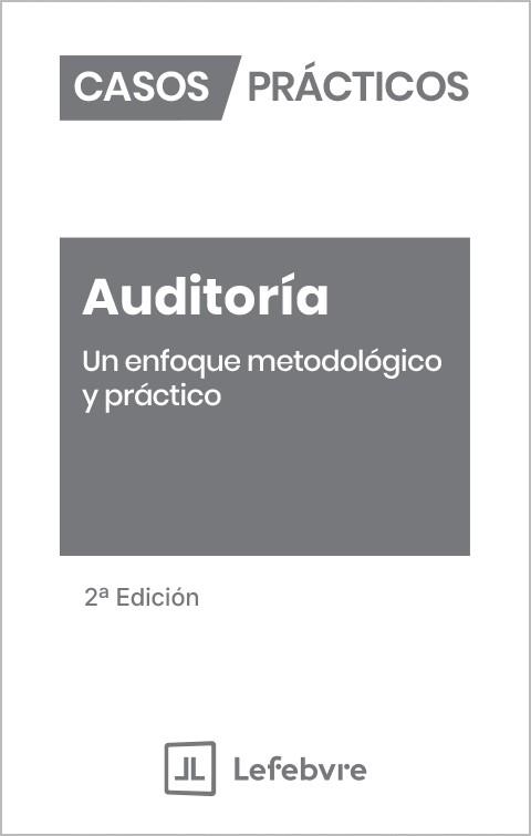 CASOS PRACTICOS AUDITORIA UN ENFOQUE METODOLOGICO Y PRACTICO | 9791387732981 | LEFEBVRE