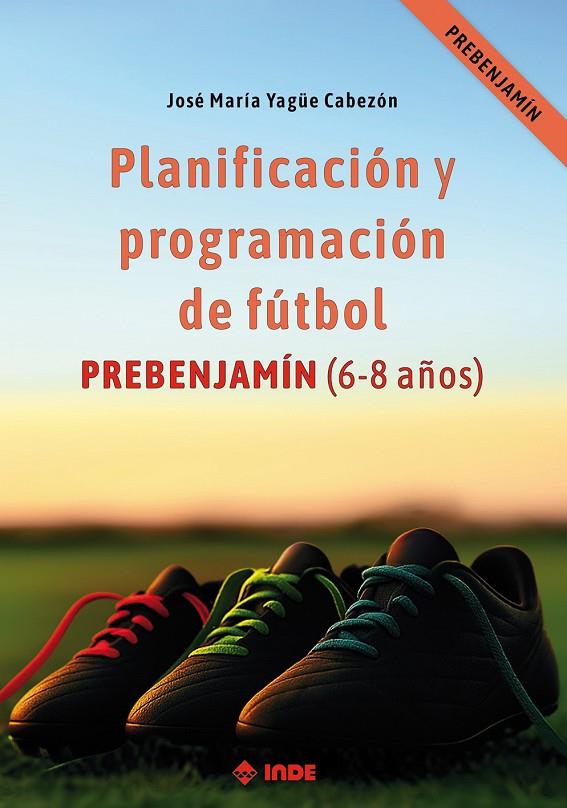 PLANIFICACIÓN Y PROGRAMACIÓN DE FÚTBOL ( 6-8 años ) | 9788497294638 | YAGÜE CABEZÓN, JOSÉ MARÍA