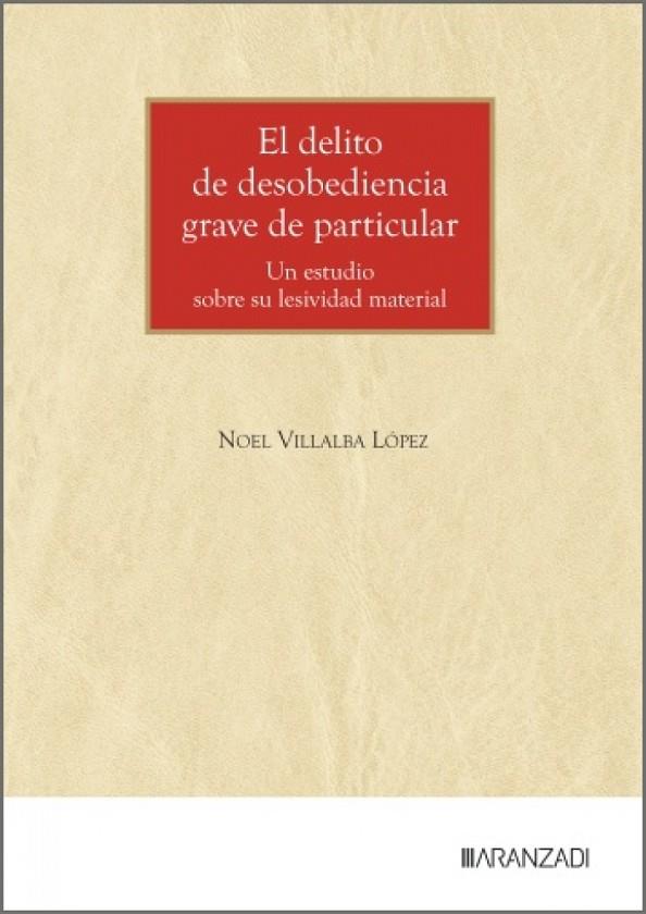 DELITO DE DESOBEDIENCIA GRAVE DE PARTICULAR, EL | 9788410854512 | VILLALBA LOPEZ, NOEL