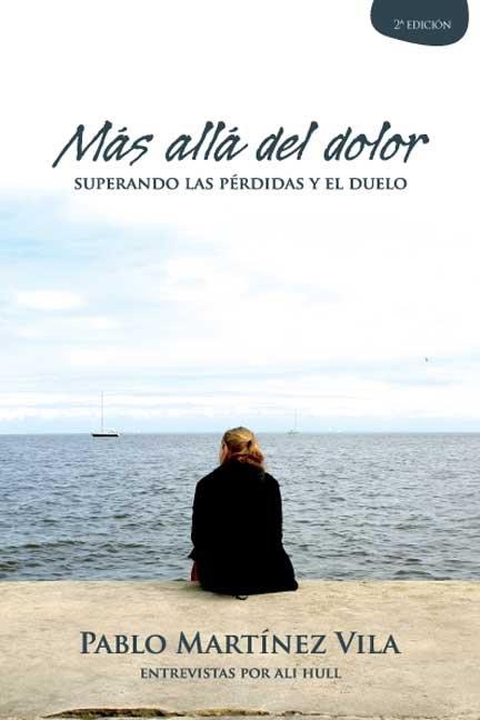 MÁS ALLÁ DEL DOLOR. SUPERANDO LAS PERDIDAS Y EL DUELO | 9788496551015 | MARTINEZ VILA, PABLO