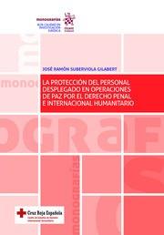 PROTECCIÓN DEL PERSONAL DESPLEGADO EN OPERACIONES DE PAZ POR EL DERECHO PENAL E INTERNACIONAL HUMANITARIO, LA | 9788413136127 | SUBERVIOLA GILABERT, JOSÉ RAMÓN