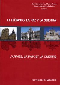 EJÉRCITO, LA PAZ Y LA GUERRA, EL / L'ARMEE, LA PAIX ET LA GUERRE | 9788484484943 | MOZOS TOUYA, JOSE JAVIER DE LOS / SZASZDI LEON-BORJA, ISTVAN