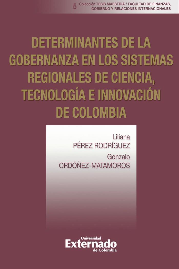 DETERMINANTES DE LA GOBERNANZA EN LOS SISTEMAS REGIONALES DE CIENCIA, TECNOLOGÍA E INNOVACIÓN DE COLOMBIA | 9789587908756 | PÉREZ RODRÍGUEZ, LILIANA