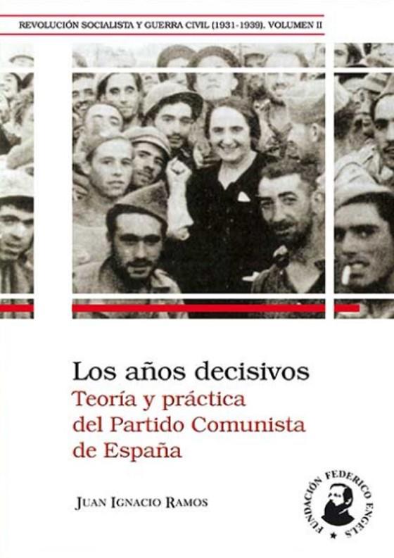 AÑOS DECISIVOS, LOS - TEORIA Y PRACTICA DEL PARTIDO COMUNISTA DE ESPAÑA | 9788496276857 | RAMOS, JUAN IGNACIO
