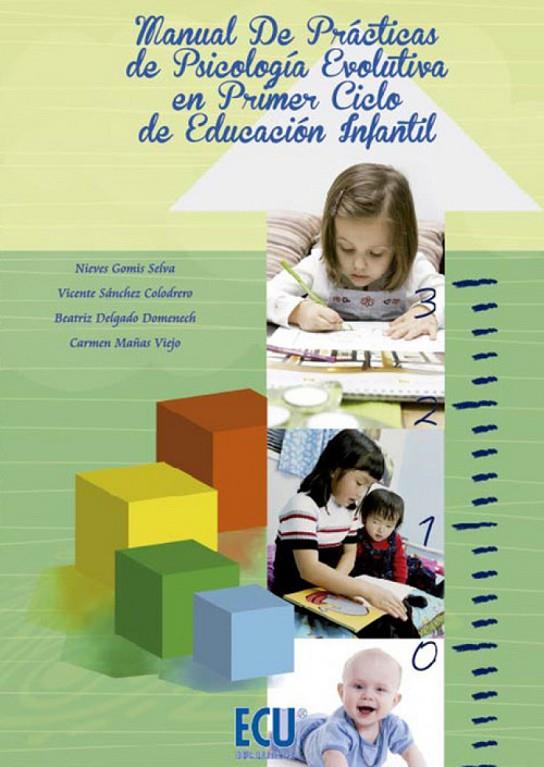 MANUAL DE PRÁCTICAS DE PSICOLOGÍA EVOLUTIVA EN EL PRIMER CICLO DE EDUCACIÓN INFANTIL | 9788415941125 | DELGADO DOMENECH, BEATRIZ / GOMIS SELVA, NIEVES / MAÑAS VIEJO, CARMEN ROSA / SÁNCHEZ COLODRERO, VICE