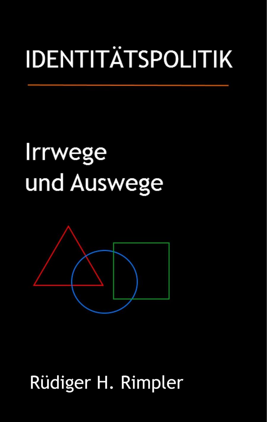 IDENTITÄTSPOLITIK: IRRWEGE UND AUSWEGE | 9783750436831 | RIMPLER, RUDIGER H.