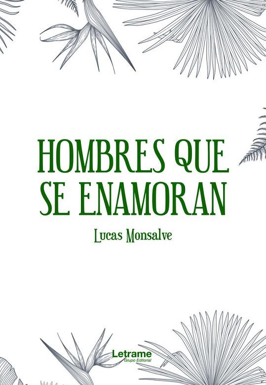 HOMBRES QUE SE ENAMORAN | 9788411449021 | MONSALVE, LUCAS
