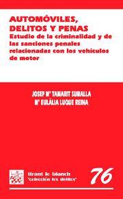 AUTOMÓVILES, DELITOS Y PENAS . ESTUDIO DE LA CRIMINALIDAD Y DE LAS SANCIONES PENALES RELACIONADAS CON LOS VEHICULOS A MOTOR | 9788484568957 | TAMARIT SUMALLA, JOSEP / LUQUE REINA, M. EULÀLIA
