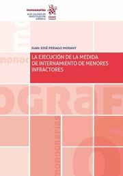 EJECUCIÓN DE LA MEDIDA DE INTERNAMIENTO DE MENORES INFRACTORES, LA | 9788491692652 | PERIAGO MORANT, JUAN JOSÉ