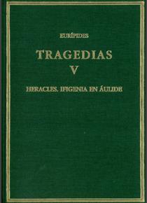 TRAGEDIAS. VOL. V. HERACLES. IFIGENIA EN ÁULIDE | 9788400080877 | EURÍPIDES