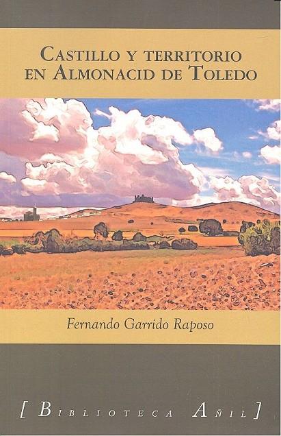 CASTILLO Y TERRITORIO EN ALMONACID DE TOLEDO | 9788494504556 | GARRIDO RAPOSO, FERNANDO