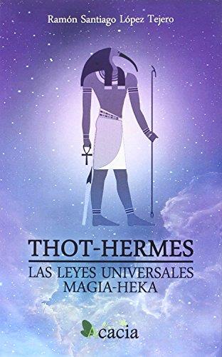 THOT-HERMES. LAS LEYES UNIVERSALES. MAGIA-HEKA | 9788416479214 | LÓPEZ TEJERO, RAMÓN SANTIAGO