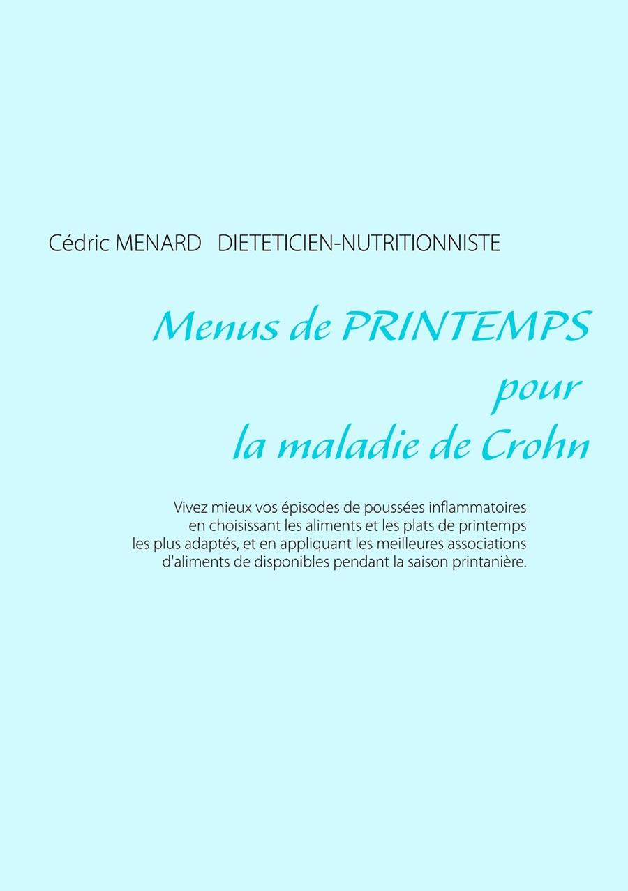 MENUS DE PRINTEMPS POUR LA MALADIE DE CROHN | 9782322109210 | MENARD, CEDRIC