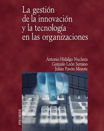 GESTIÓN DE LA INNOVACIÓN Y LA TECNOLOGÍA EN LAS ORGANIZACIONES, LA | 9788436817027 | HIDALGO NUCHERA, ANTONIO / LEÓN SERRANO, GONZALO / PAVÓN MOROTE, JULIÁN