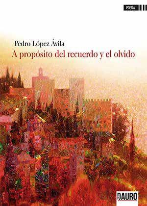 A PROPÓSITO DEL RECUERDO Y EL OLVIDO | 9788416340729 | LÓPEZ ÁVILA, PEDRO