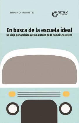 EN BUSCA DE LA ESCUELA IDEAL | 9789582013356 | IRIARTE, BRUNO