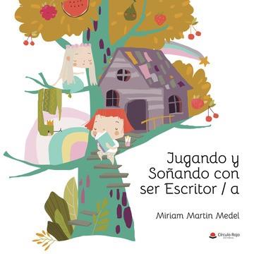 JUGANDO Y SOÑANDO CON SER ESCRITOR/A | 9788411558297 | MARTIN MEDEL, MIRIAM