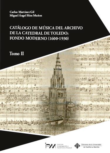 CATÁLOGO DE MÚSICA DEL ARCHIVO DE LA CATEDRAL DE TOLEDO : FONDO MODERNO (1600-1930). TOMO II | 9788490445501 | MARTÍNEZ GIL, CARLOS