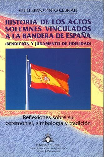 HISTORIA DE LOS ACTOS SOLEMNES VINCULADOS A LA BCNDERA DE ESPAÑA | 9788483171936 | PINTO CEBRIÁN, GUILLERMO