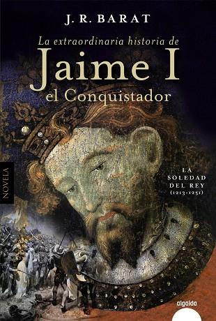 EXTRAORDINARIA HISTORIA DEL REY  JAIME I EL CONQUISTADOR, LA | 9788491898221 | BARAT, JUAN RAMÓN