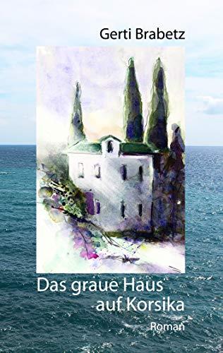 DAS GRAUE HAUS AUF KORSIKA | 9783751916752 | BRABETZ, GERTI