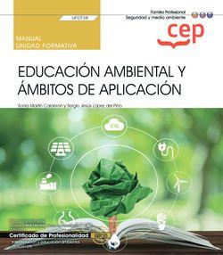 MANUAL. EDUCACIÓN AMBIENTAL Y ÁMBITOS DE APLICACIÓN (UF0738) | 9788419242327 | LÓPEZ DEL PINO, SERGIO JESÚS / MARTÍN CALDERÓN, SONIA