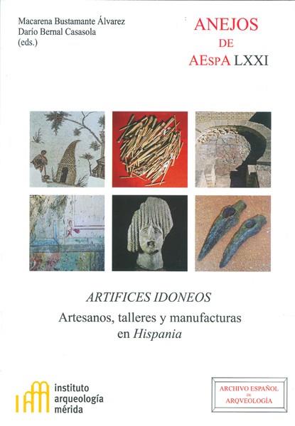 ARTÍFICES IDÓNEOS : ARTESANOS, TALLERES Y MANUFACTURAS EN HISPANIA | 9788400098438 | BUSTAMANTE ÁLVAREZ, MACARENA