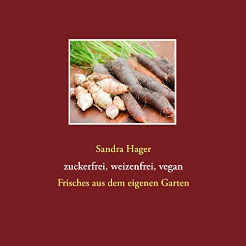 GARTENREZEPTE ZUCKERFREI, WEIZENFREI, VEGAN | 9783748181040 | HAGER, SANDRA