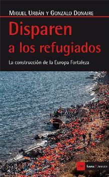 DISPAREN A LOS REFUGIADOS | 9788498887570 | URBÁN, MIGUEL / DONAIRE, GONZALO