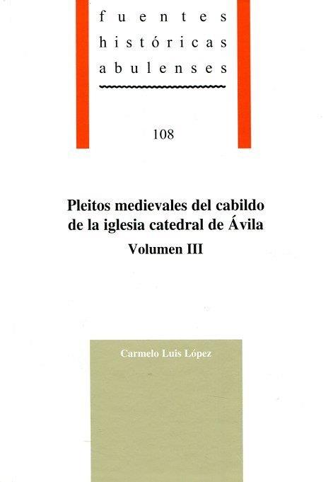 PLEITOS MEDIEVALES DEL CABILDO DE LA IGLESIA CATEDRAL DE ÁVILA VOL III | 9788415038573