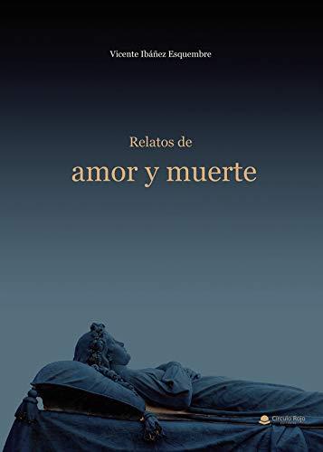 RELATOS DE AMOR Y MUERTE | 9788413506470 | IBÁÑEZ ESQUEMBRE, VICENTE