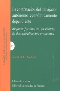 CONTRATACIÓN DEL TRABAJADOR AUTÓNOMO ECONÓMICAMENTE DEPENDIENTE, LA | 9788490450994 | SOLER ARREBOLA, JOSE A.
