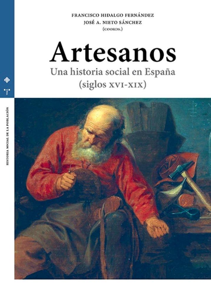 ARTESANOS. UNA HISTORIA SOCIAL EN ESPAÑA (SIGLOS XVI-XIX) | 9788490446898