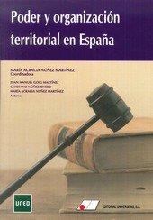 PODER Y ORGANIZACIÓN TERRITORIAL EN ESPAÑA | 9788479914356 | NÚÑEZ MARTÍNEZ, MARÍA ACRACIA / GOIG MARTÍNEZ, JUAN MANUEL  / CAYETANO NÚÑEZ RIVERO,  JOSÉ MARÍA