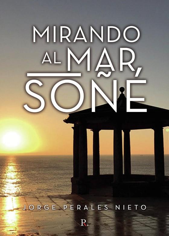 MIRANDO AL MAR SOÑÉ | 9788418829291 | PERALES NIETO, JORGE
